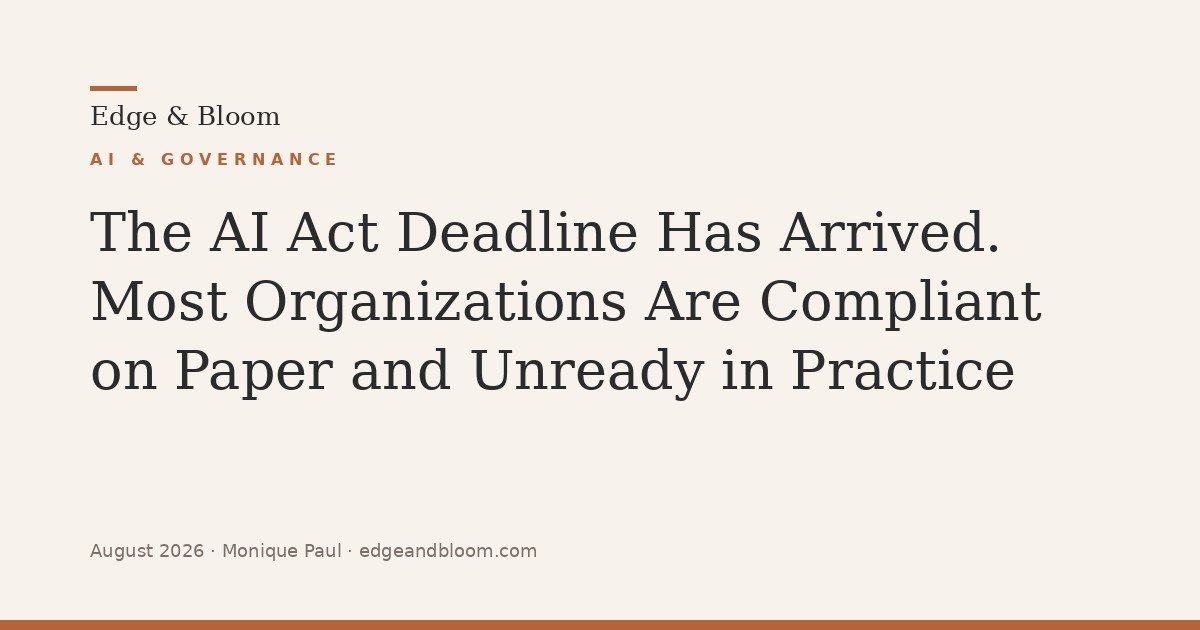 The AI Act Deadline Has Arrived. Most Organizations Are Compliant on Paper and Unready in Practice